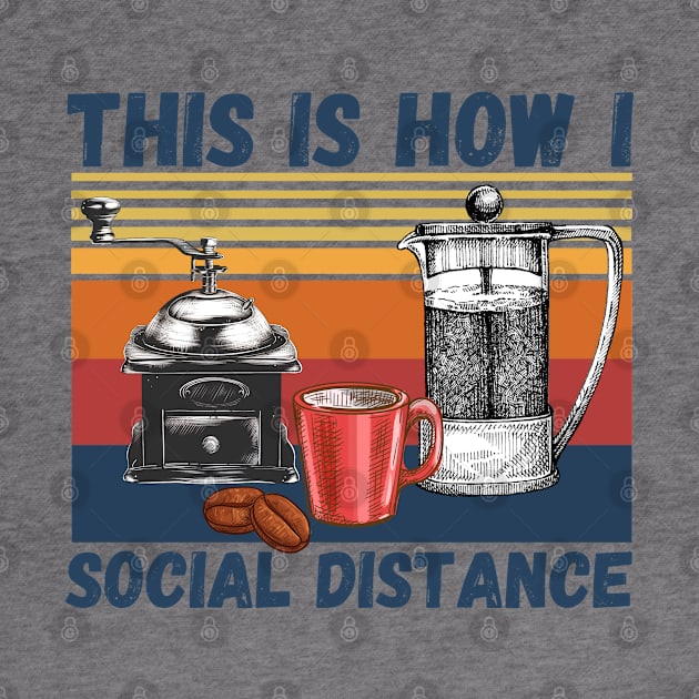 This Is How I Social Distance, Vintage Coffee Lover by JustBeSatisfied